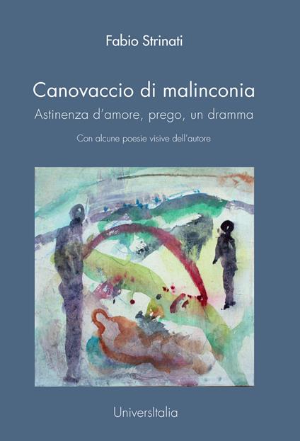 Canovaccio di malinconia. Astinenza d'amore, prego, un dramma - Fabio Strinati - copertina