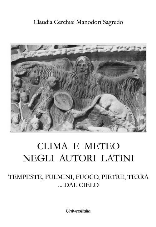 Clima e meteo negli autori latini. Tempeste, fulmini, fuoco, pietre, terra… dal cielo. Nuova ediz. - Claudia Cerchiai,Sagredo Manodori - copertina