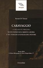 Caravaggio «a Milano fu prigion». Nuovi indizi sul suo arrivo a Roma e sul viaggio a Venezia