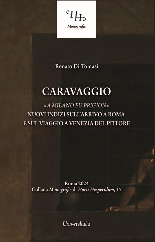 Caravaggio «a Milano fu prigion». Nuovi indizi sul suo arrivo a Roma e sul viaggio a Venezia - Renato Di Tomasi - copertina