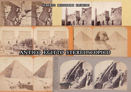Antico Egitto stereoscopico. Fotografi e fotografie dei monumenti dell’antico Egitto dalla raccolta Manodori Sagredo Reggio Emilia Venezia - Alberto Manodori Sagredo - copertina