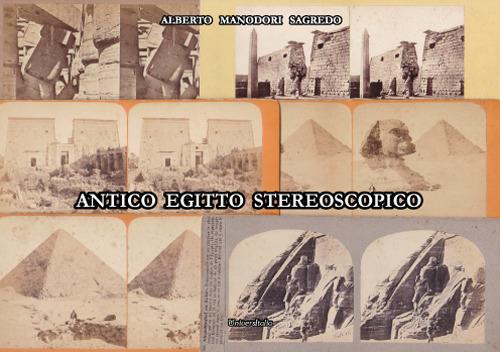 Antico Egitto stereoscopico. Fotografi e fotografie dei monumenti dell’antico Egitto dalla raccolta Manodori Sagredo Reggio Emilia Venezia - Alberto Manodori Sagredo - copertina