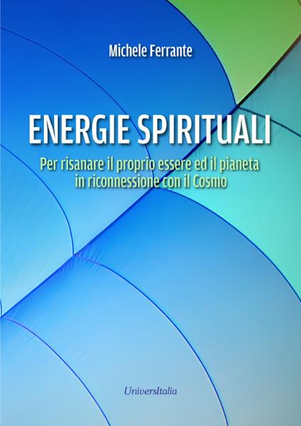 Energie spirituali. Per risanare il proprio essere ed il pianeta in riconnessione con il Cosmo - Michele Ferrante - copertina