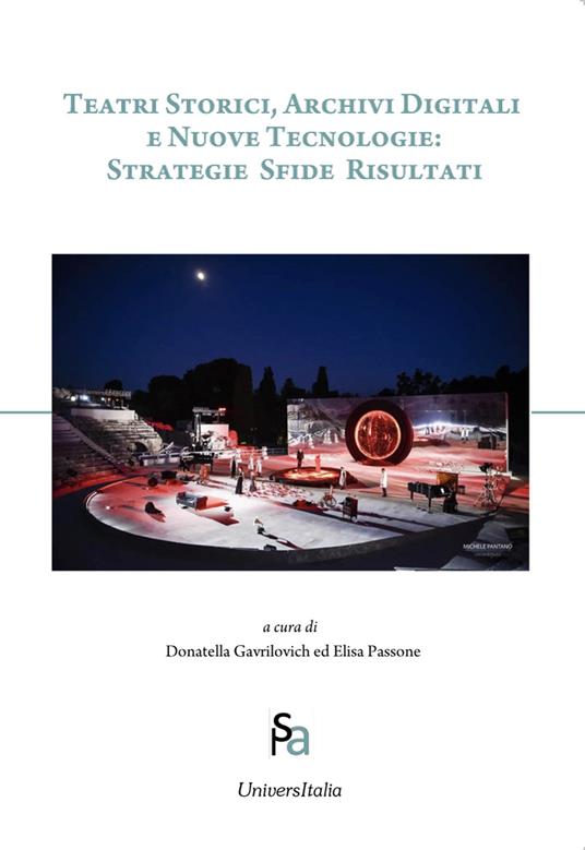 Teatri storici, archivi digitali e nuove tecnologie: strategie sfide risultati - Donatella Gavrilovich,Elisa Passone - copertina