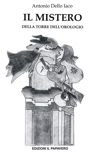 Il mistero della torre dell’orologio. Ediz. illustrata - Antonio Dello Iaco - copertina