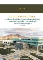 Cultural factory. Vol. 1: Le dimensioni di un comparto produttivo: questioni teoriche e metodologia di analisi sociologica