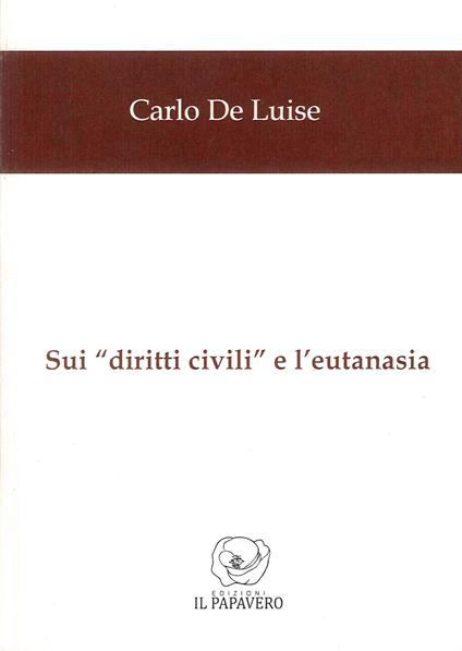 Sui «diritti civili» e l'eutanasia - Carlo De Luise - copertina