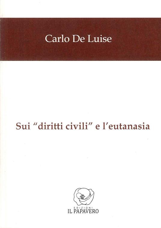 Sui «diritti civili» e l'eutanasia - Carlo De Luise - copertina
