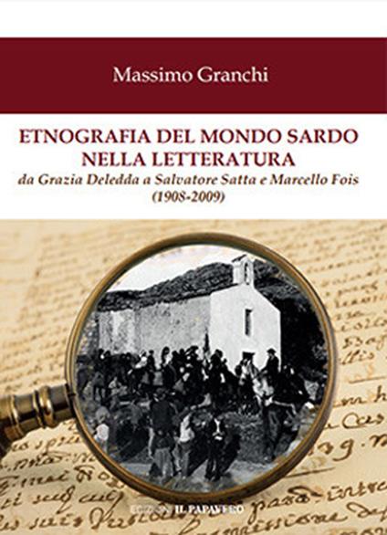 Etnografia del mondo sardo nella letteratura. Da Grazia Deledda a Salvatore Satta e Marcello Fois (1908-2009) - Massimo Granchi - copertina