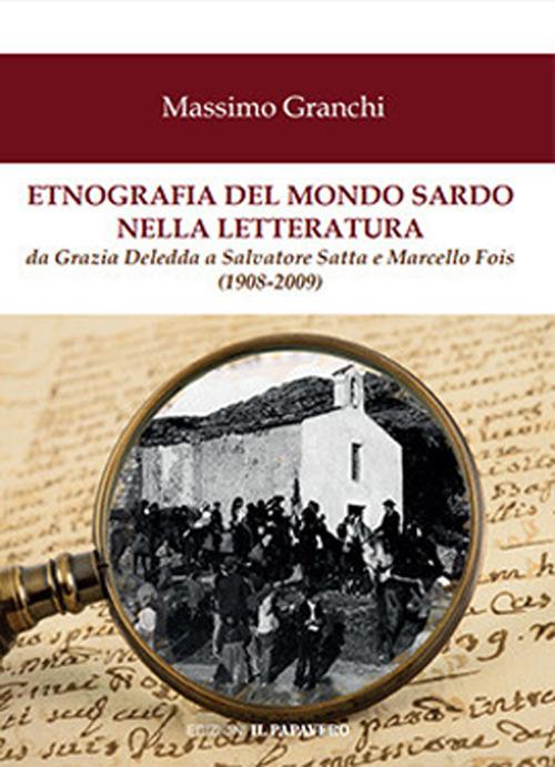 Etnografia del mondo sardo nella letteratura. Da Grazia Deledda a Salvatore Satta e Marcello Fois (1908-2009) - Massimo Granchi - copertina