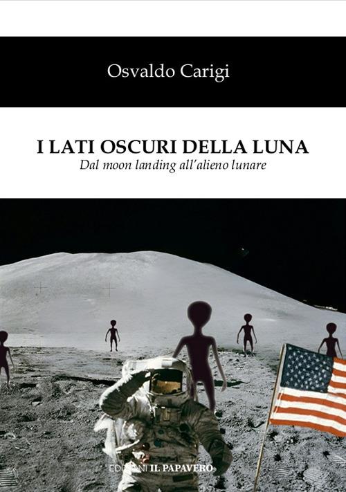 I lati oscuri della luna. Dal moon landing all'alieno lunare - Osvaldo Carigi - copertina