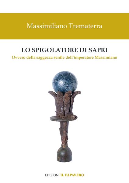 Lo spigolatore di Sapri. Ovvero della saggezza senile dell’imperatore Massimiano - Massimiliano Trematerra - copertina