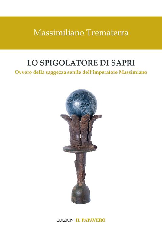 Lo spigolatore di Sapri. Ovvero della saggezza senile dell’imperatore Massimiano - Massimiliano Trematerra - copertina