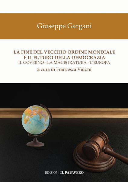 La fine del vecchio ordine mondiale e il futuro della democrazia. Il governo, la magistratura, l’Europa - Giuseppe Gargani - copertina