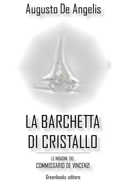 La barchetta di cristallo. Le indagini del commissario De Vincenzi - Augusto De Angelis - ebook