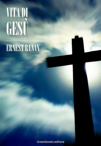 Vita di Gesù - Ernest Renan - ebook