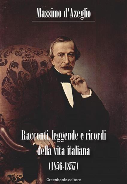Racconti, leggende e ricordi della vita italiana (1856-1857) - Massimo d' Azeglio - ebook