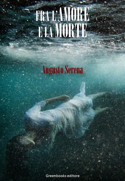 Fra l'amore e la morte - Augusto Serena - ebook