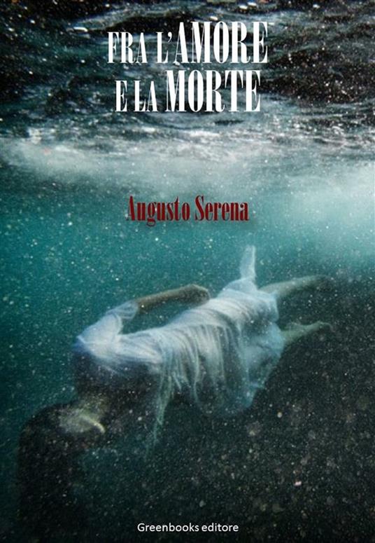 Fra l'amore e la morte - Augusto Serena - ebook