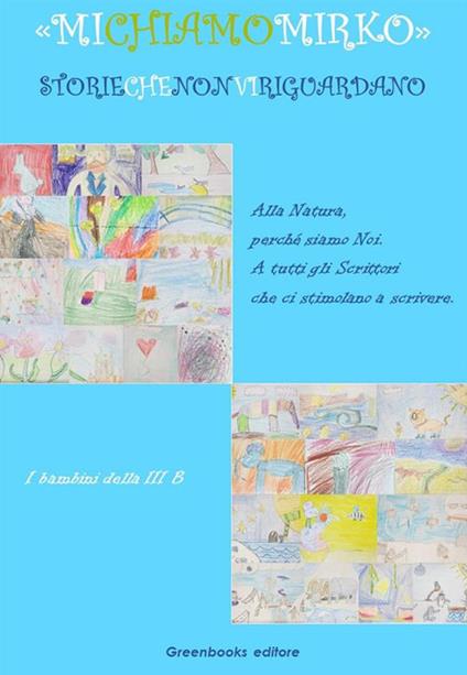 Mi chiamo Mirko. Storie che non vi riguardano - I bambini della III B - ebook