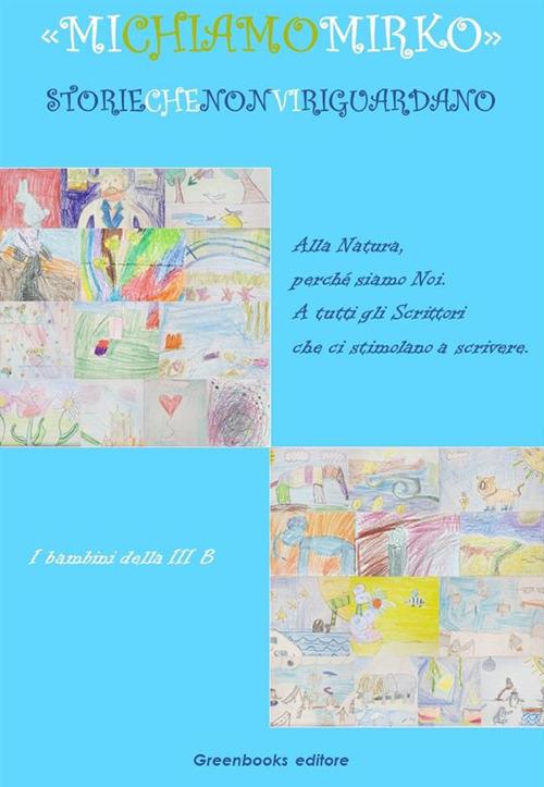Mi chiamo Mirko. Storie che non vi riguardano - I bambini della III B - ebook