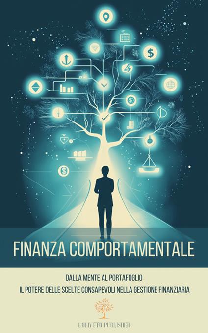 Finanza comportamentale. Dalla mente al portafoglio: il potere delle scelte consapevoli nella gestione finanziaria - Fabrizio Ambrogi - ebook