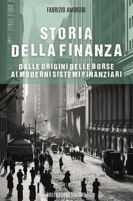 Storia della finanza. Dalle origini delle borse ai moderni sistemi finanziari - Fabrizio Ambrogi - ebook
