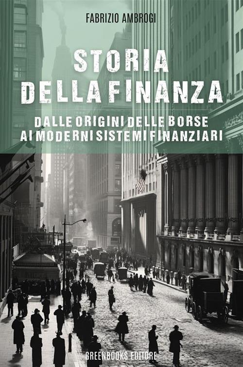 Storia della finanza. Dalle origini delle borse ai moderni sistemi finanziari - Fabrizio Ambrogi - ebook