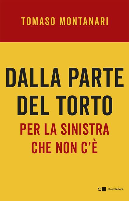 Dalla parte del torto. Per la sinistra che non c'è - Tomaso Montanari - copertina