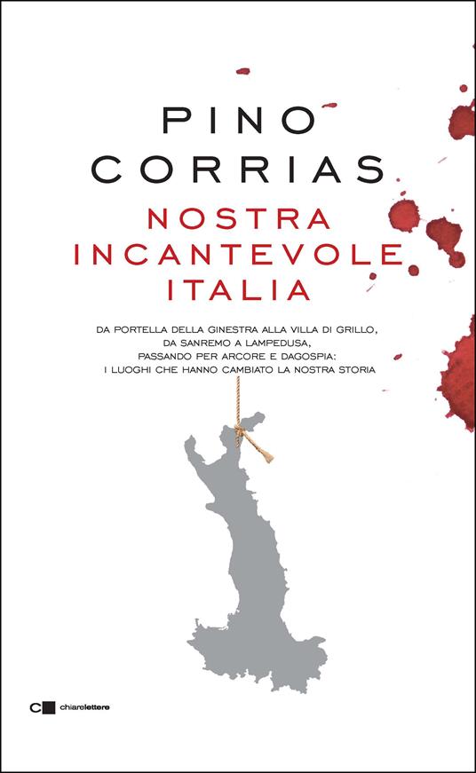 Nostra incantevole Italia. Da Portella della Ginestra alla villa di Grillo, da Sanremo a Lampedusa, passando per Arcore e Dagospia: i luoghi che hanno cambiato la nostra storia - Pino Corrias - ebook