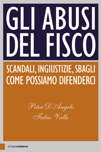 Gli abusi del fisco. Scandali, ingiustizie, sbagli. Come possiamo difenderci - Peter D'Angelo,Fabio Valle - ebook
