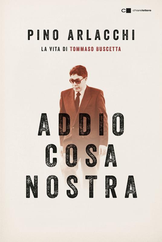 Addio Cosa nostra. La vita di Tommaso Buscetta - Pino Arlacchi - copertina