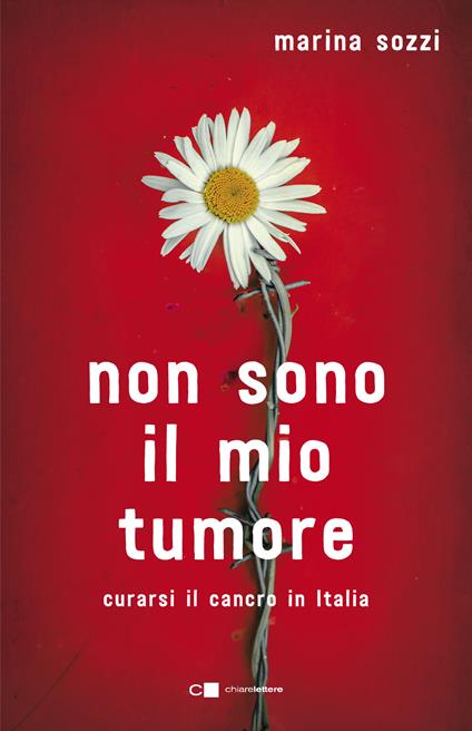 Non sono il mio tumore. Curarsi il cancro in Italia - Marina Sozzi - copertina