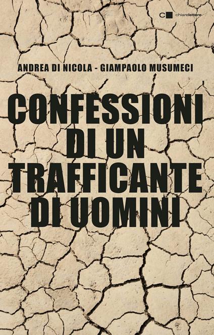 Confessioni di un trafficante di uomini - Andrea Di Nicola,Giampaolo Musumeci - copertina