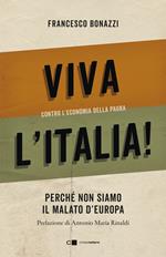 Viva l'Italia! Contro l'economia della paura. Perché non siamo il malato d'Europa