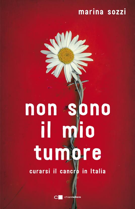 Non sono il mio tumore. Curarsi il cancro in Italia - Marina Sozzi - ebook