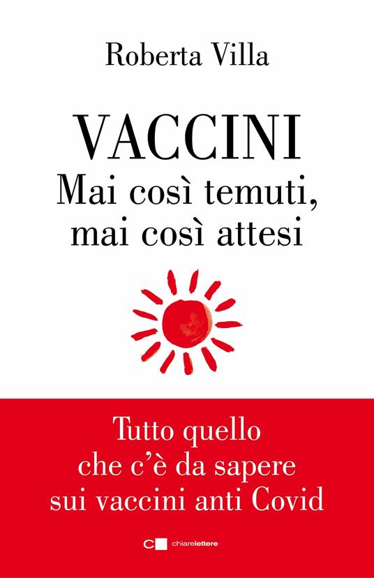 Vaccini. Mai così temuti, mai così attesi. Tutto quello che c'è da sapere sui vaccini anti Covid - Roberta Villa - copertina
