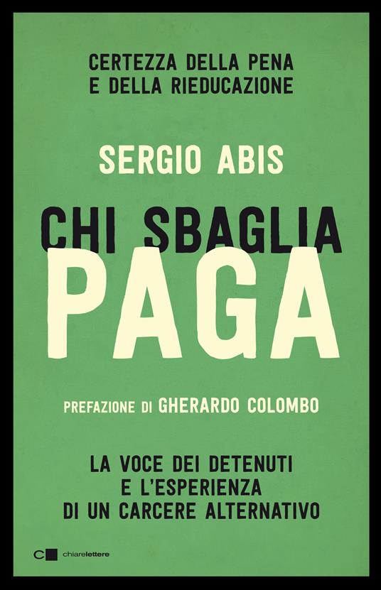 Chi sbaglia paga. Certezza della pena e della rieducazione. La voce dei detenuti e l'esperienza di un carcere alternativo - Sergio Abis - copertina