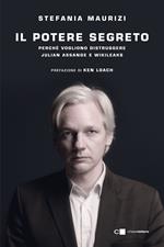 Il potere segreto. Perché vogliono distruggere Julian Assange e WikiLeaks