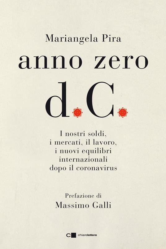 Anno zero d.C. I nostri soldi, i mercati, il lavoro, i nuovi equilibri internazionali dopo il coronavirus - Mariangela Pira - ebook