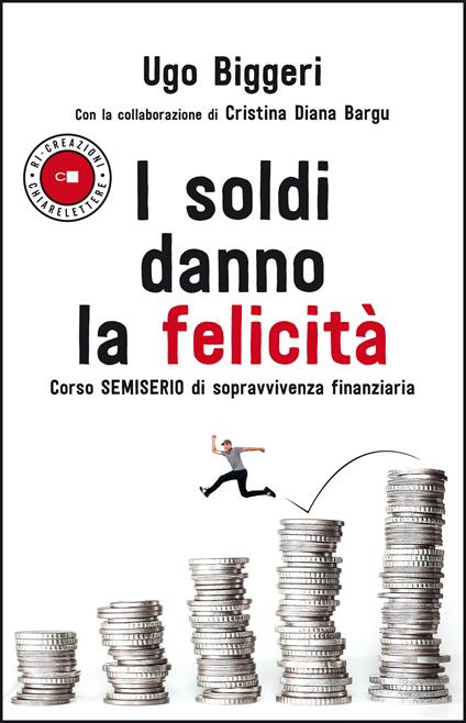 I soldi danno la felicità. Corso semiserio di sopravvivenza finanziaria - Cristina Diana Bargu,Ugo Biggeri - ebook
