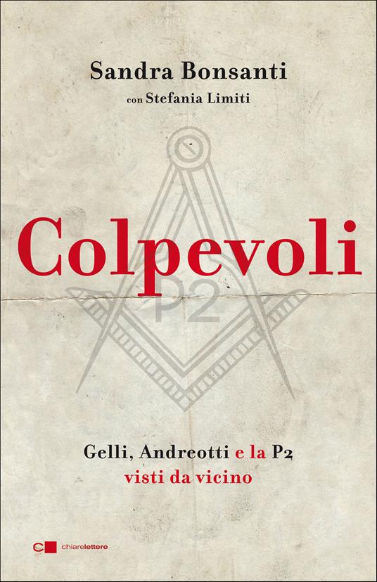 Colpevoli. Gelli, Andreotti e la P2 visti da vicino - Sandra Bonsanti,Stefania Limiti - ebook