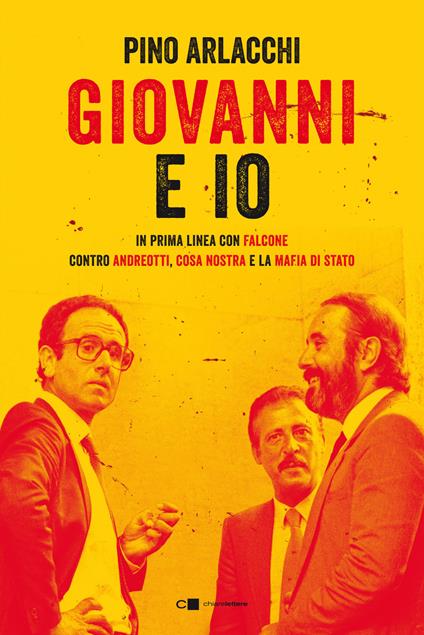 Giovanni e io. In prima linea con Falcone contro Andreotti, Cosa nostra e la mafia di Stato - Pino Arlacchi - copertina