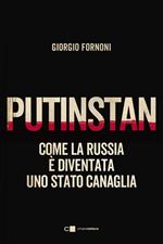 Putinstan. Come la Russia è diventata uno stato canaglia