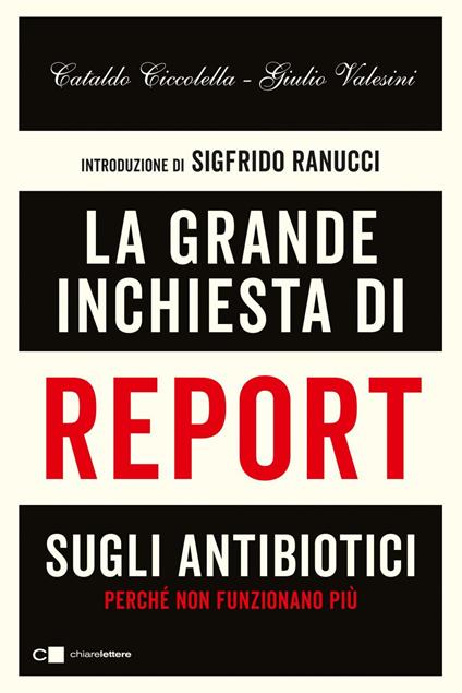La grande inchiesta di Report sugli antibiotici. Perché non funzionano più - Cataldo Ciccolella,Giulio Valesini - ebook