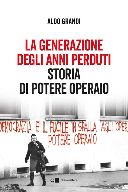 La generazione degli anni perduti. Storia di Potere Operaio - Aldo Grandi - ebook