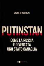Putinstan. Come la Russia è diventata uno stato canaglia