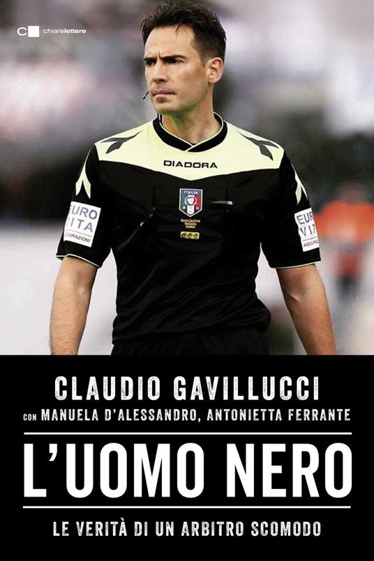 L'uomo nero. Le verità di un arbitro scomodo - Claudio Gavillucci,Manuela D'Alessandro,Antonietta Ferrante - copertina