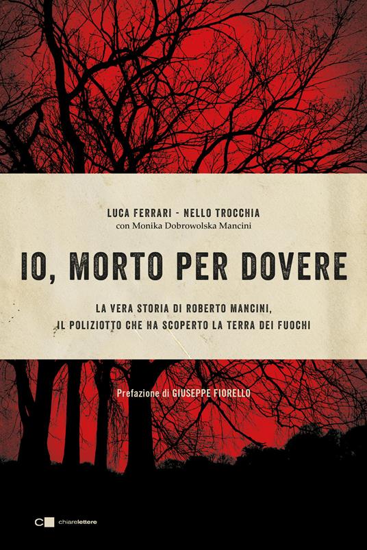 Io, morto per dovere. La vera storia di Roberto Mancini, il poliziotto che ha scoperto la terra dei fuochi - Luca Ferrari,Nello Trocchia,Monika Dobrowolska Mancini - copertina