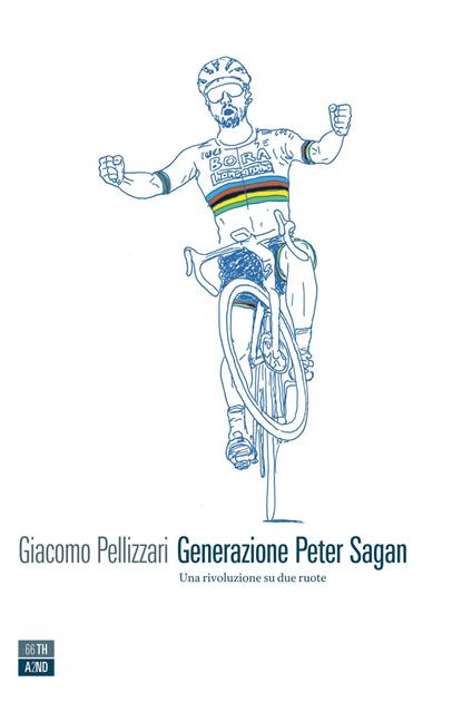 Generazione Peter Sagan. Una rivoluzione su due ruote - Giacomo Pellizzari - ebook